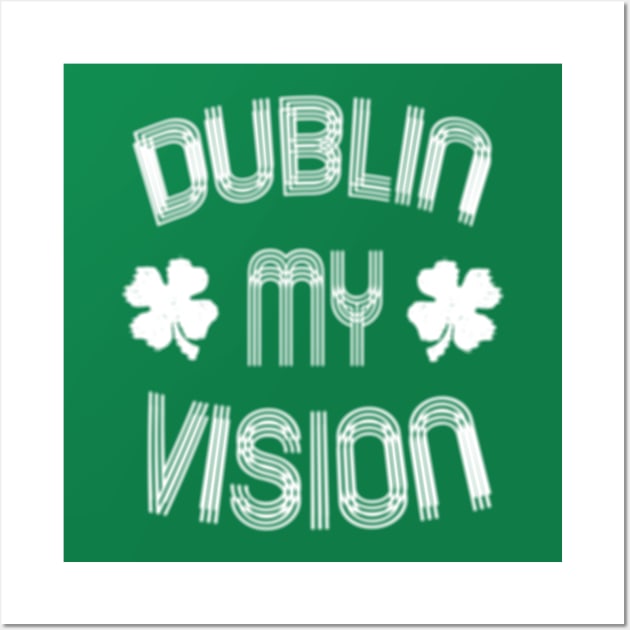 Bring Some Humor to Your St. Patrick's Day Outfit with the Dublin My Vision Tee Wall Art by benyamine